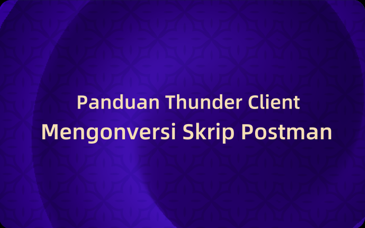 Panduan Thunder Client: Cara Mengonversi Skrip Postman