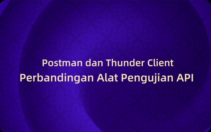 Perbandingan Alat Pengujian API: Postman dan Thunder Client