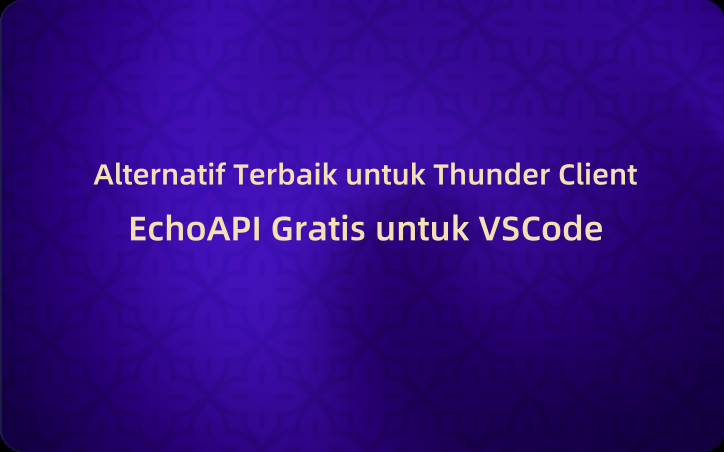 Alternatif Terbaik untuk Thunder Client:EchoAPI for VSCode yang gratis