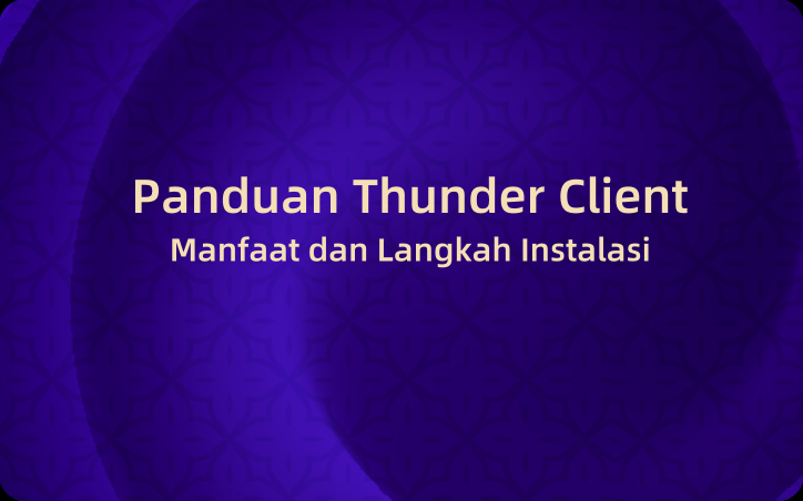 Panduan Thunder Client: Manfaat dan Langkah Instalasi