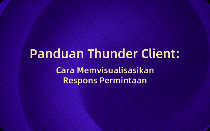 Panduan Thunder Client: Cara Memvisualisasikan Respons Permintaan