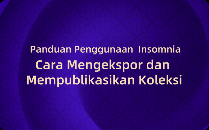 Panduan Penggunaan Insomnia: Cara Mengekspor dan Mempublikasikan Koleksi