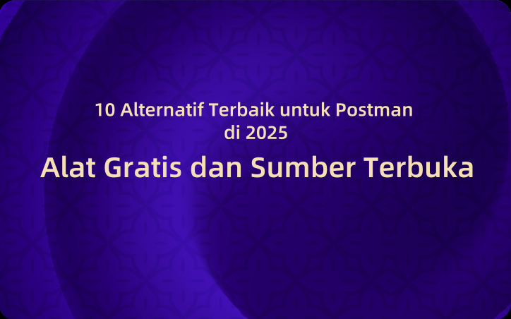 10 Alternatif Terbaik untuk Postman di 2025 | Alat Gratis dan Sumber Terbuka