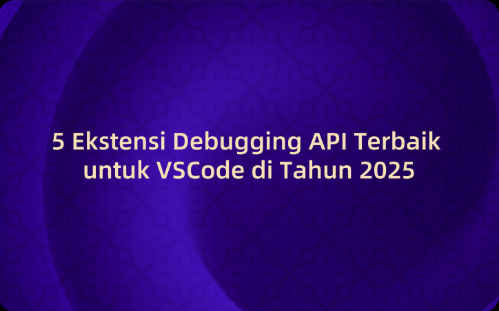 5 Ekstensi Debugging API Terbaik untuk VSCode di Tahun 2025