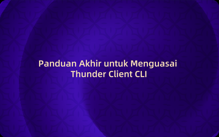 Panduan Thunder Client: Panduan Akhir untuk Menguasai Thunder Client CLI