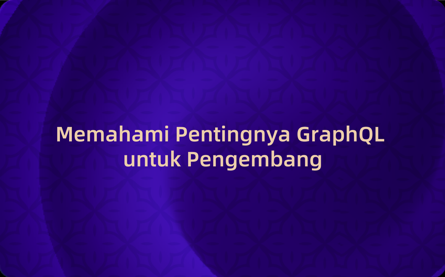 Memahami Pentingnya GraphQL untuk Pengembang