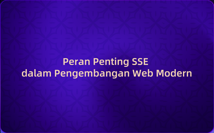 Peran Penting Server-Sent Events (SSE) dalam Pengembangan Web Modern