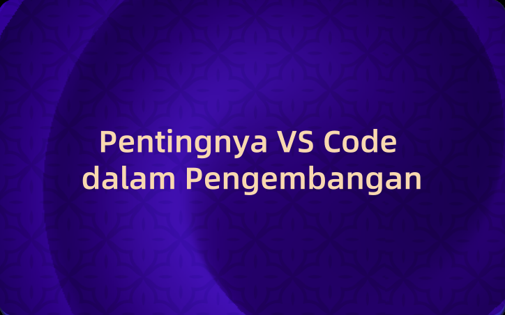 Pentingnya VS Code dalam Pengembangan