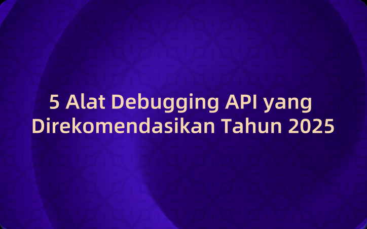 5 Alat Debugging API yang Direkomendasikan Tahun 2025