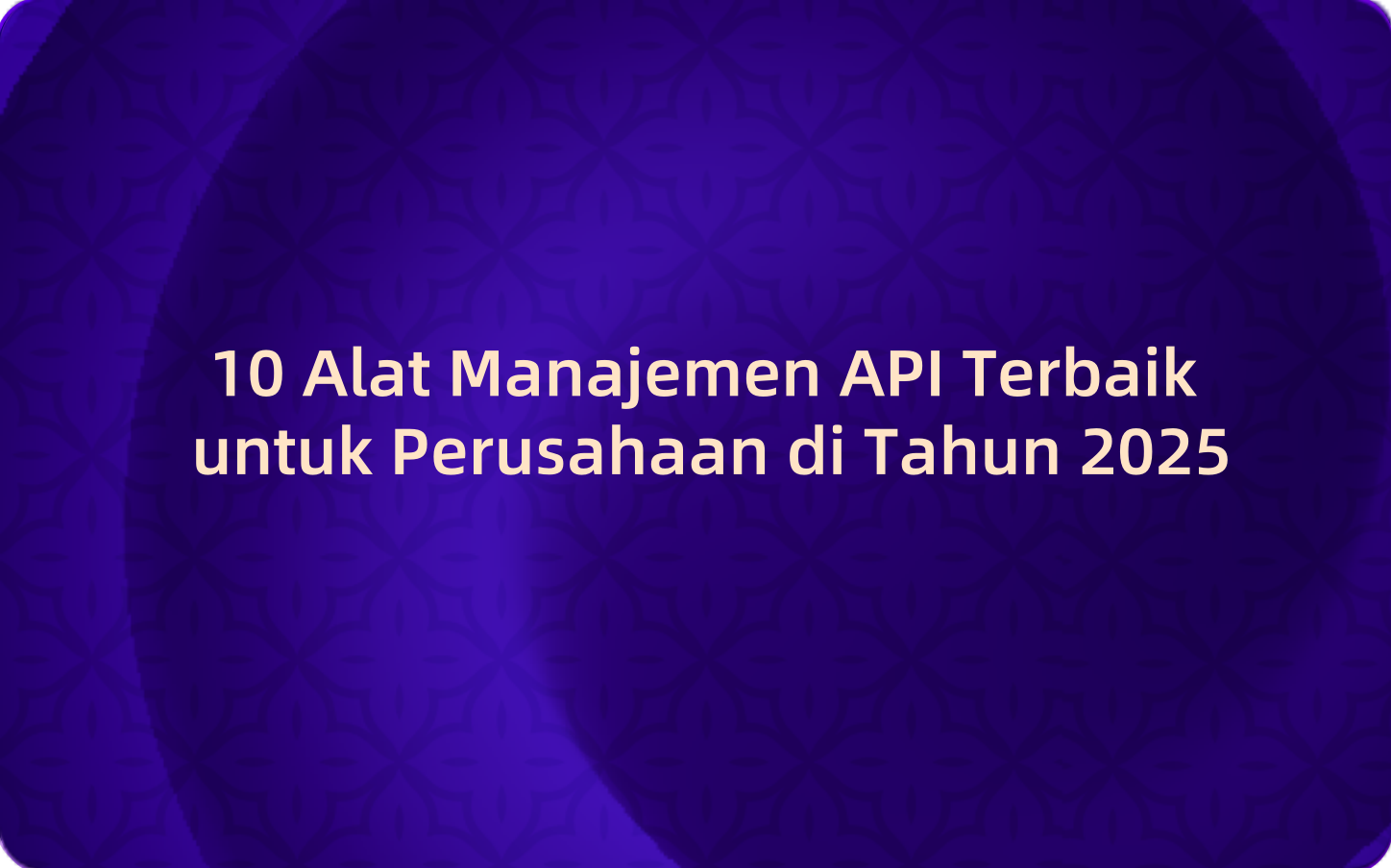 10 Alat Manajemen API Terbaik untuk Perusahaan di Tahun 2025