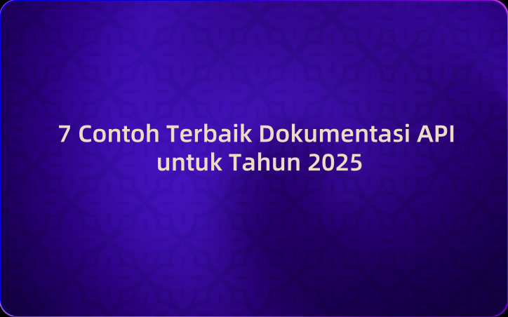 7 Contoh Terbaik Dokumentasi API untuk Tahun 2025